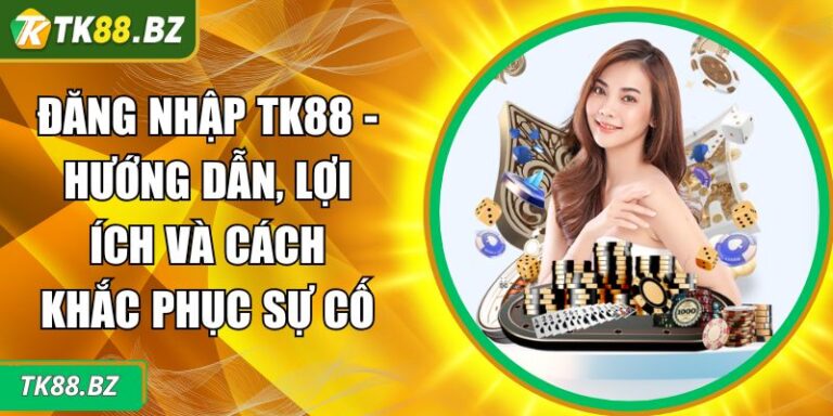 Đăng Nhập TK88 - Hướng Dẫn, Lợi Ích Và Cách Khắc Phục Sự Cố 2 Đăng nhập TK88
